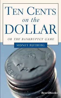 Ten Cents on the Dollar: Sau jocul falimentului - Ten Cents on the Dollar: Or the Bankruptcy Game