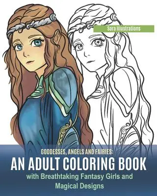 Zeițe, Îngeri și Zâne: O carte de colorat pentru adulți cu fete fantastice uluitoare și desene magice - Goddesses, Angels and Fairies: An Adult Coloring Book with Breathtaking Fantasy Girls and Magical Designs