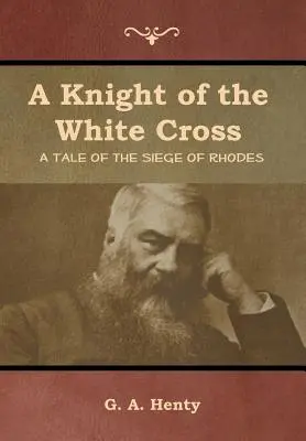 Un cavaler al crucii albe: O poveste a asediului de la Rodos - A Knight of the White Cross: A Tale of the Siege of Rhodes