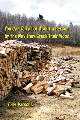 Poți spune multe despre o persoană după felul în care își stivuiește lemnele - You Can Tell a lot about a Person by the Way They Stack Their Wood