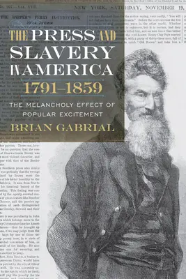 Presa și sclavia în America, 1791-1859: Efectul melancolic al agitației populare (The Melancholy Effect of Popular Excitement) - The Press and Slavery in America, 1791-1859: The Melancholy Effect of Popular Excitement
