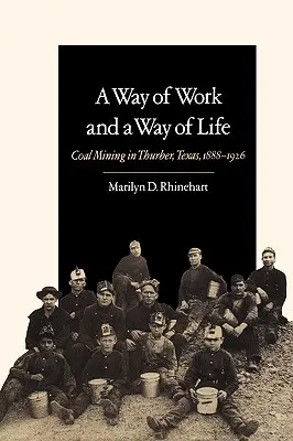 Un mod de muncă și un mod de viață: Mineritul cărbunelui în Thurber, Texas, 1888-1926 Volumul 9 - A Way of Work and a Way of Life: Coal Mining in Thurber, Texas, 1888-1926 Volume 9