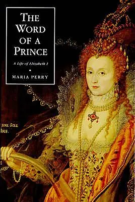 Cuvântul unui prinț: O viață a Elisabetei I din documente contemporane - The Word of a Prince: A Life of Elizabeth I from Contemporary Documents