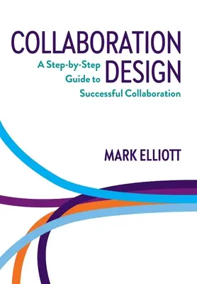 Proiectarea colaborării: A Step-by-Step Guide to Successful Collaboration - Collaboration Design: A Step-by-Step Guide to Successful Collaboration