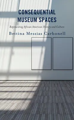 Spații muzeale consecvente: Reprezentarea istoriei și culturii afro-americane - Consequential Museum Spaces: Representing African American History and Culture