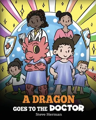 Un dragon merge la doctor: O poveste despre vizitele la doctor - A Dragon Goes to the Doctor: A Story About Doctor Visits