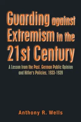 Protejarea împotriva extremismului în secolul XXI: O lecție din trecut. Opinia publică germană și politicile lui Hitler, 1933-1939 - Guarding Against Extremism in the 21St Century: A Lesson from the Past. German Public Opinion and Hitler's Policies, 1933-1939