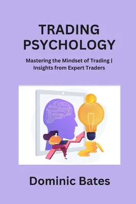 Psihologia tranzacționării: Stăpânirea mentalității de tranzacționare Insights from Expert Traders - Trading Psychology: Mastering the Mindset of Trading Insights from Expert Traders