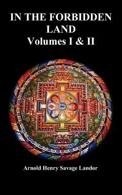În Țara Interzisă: Relatarea unei călătorii în Tibet, capturarea de către autoritățile tibetane întemnițarea, torturarea și eliberarea finală (Volu - In the Forbidden Land: An Account of a Journey in Tibet, Capture by the Tibetan Authorities Imprisonment, Torture, and Ultimate Release (Volu