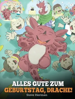 Alles Gute zum Geburtstag, Drache!: (La mulți ani, Dragonule!) Eine se Kindergeschichte, die Kindern zeigt, wie man Geburtstag feiert. - Alles Gute zum Geburtstag, Drache!: (Happy Birthday, Dragon!) Eine se Kindergeschichte, die Kindern zeigt, wie man Geburtstag feiert.