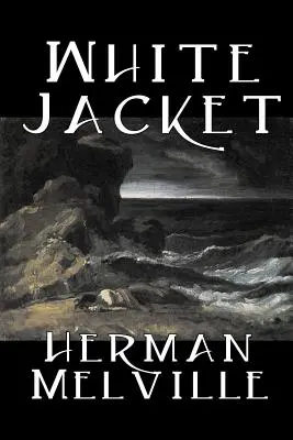 White Jacket by Herman Melville, Ficțiune, Clasici, Povestiri marinărești - White Jacket by Herman Melville, Fiction, Classics, Sea Stories