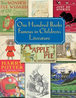 O sută de cărți celebre în literatura pentru copii: One Hundred Books Famous in Children's Literature - One Hundred Books Famous in Children's Literature