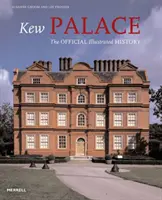 Palatul Kew - Istoria oficială ilustrată - Kew Palace - The Official Illustrated History