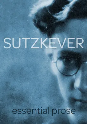 PROZĂ ESENȚIALĂ SUTZKEVER - SUTZKEVER ESSENTIAL PROSE