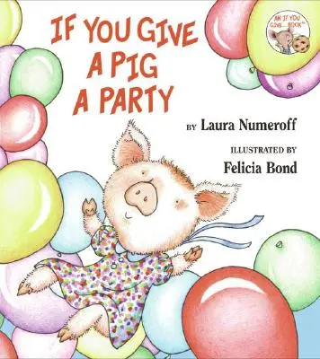 Dacă îi dai unui porc o petrecere - If You Give a Pig a Party