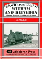 Linii secundare în jurul Witham și Kelvedon - Bishops Stortford, Maldon, Tollesbury - Branch Lines Around Witham and Kelvedon - Bishops Stortford, Maldon, Tollesbury