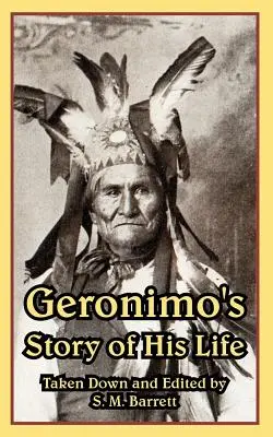Povestea vieții lui Geronimo - Geronimo's Story of His Life