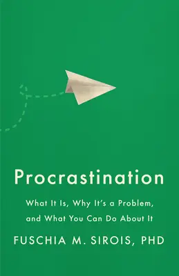 Procrastinarea: What It Is, Why It's a Problem, and What You Can Do about It - Procrastination: What It Is, Why It's a Problem, and What You Can Do about It