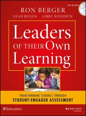 Leaders of Their Own Learning: Transforming Schools Through Student-Engaged Assessment (Transformarea școlilor prin evaluarea implicării elevilor) - Leaders of Their Own Learning: Transforming Schools Through Student-Engaged Assessment