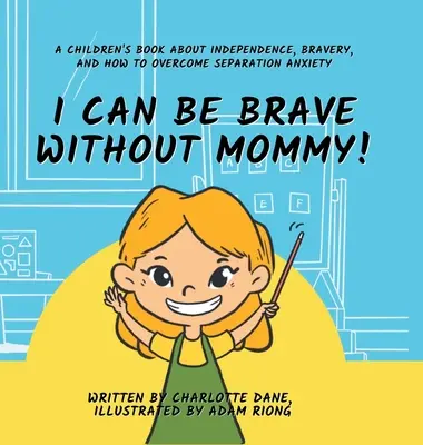 Pot fi curajos și fără mami! O carte pentru copii despre independență, curaj și cum să depășești anxietatea de separare - I Can Be Brave Without Mommy! A Children's Book About Independence, Bravery, and How To Overcome Separation Anxiety