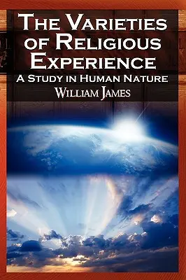 Varietățile experienței religioase (The Varieties of Religious Experience) - The Varieties of Religious Experience