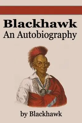 Black Hawk: O autobiografie - Black Hawk: An Autobiography