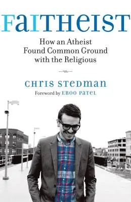 Faitheist: Cum a găsit un ateu un teren comun cu religioșii - Faitheist: How an Atheist Found Common Ground with the Religious