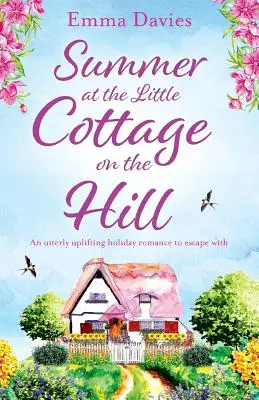 Summer at the Little Cottage on the Hill: O poveste de dragoste de vacanță extrem de înălțătoare cu care să evadezi - Summer at the Little Cottage on the Hill: An utterly uplifting holiday romance to escape with
