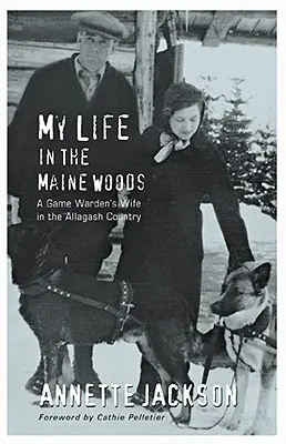 Viața mea în pădurile din Maine: Soția unui paznic de vânătoare în ținutul Allagash - My Life in the Maine Woods: A Game Warden's Wife in the Allagash Country