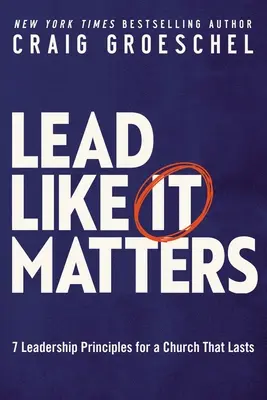 Condu ca și cum ar conta: 7 principii de conducere pentru o biserică care durează - Lead Like It Matters: 7 Leadership Principles for a Church That Lasts