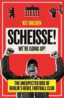 Scheisse! Mergem sus! - Ascensiunea neașteptată a clubului de fotbal Rebel din Berlin - Scheisse! We're Going Up! - The Unexpected Rise of Berlin's Rebel Football Club
