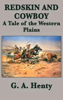 Piele roșie și cowboy O poveste a câmpiilor vestice - Redskin and Cowboy A Tale of the Western Plains