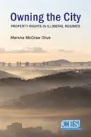Owning the City: Drepturile de proprietate în regimurile autoritare (Olive Marsha McGraw (Universitatea Johns Hopkins)) - Owning the City: Property Rights in Authoritarian Regimes (Olive Marsha McGraw (Johns Hopkins University))