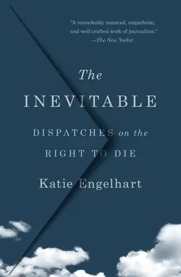 Inevitabilul: Dispecerate privind dreptul de a muri - The Inevitable: Dispatches on the Right to Die