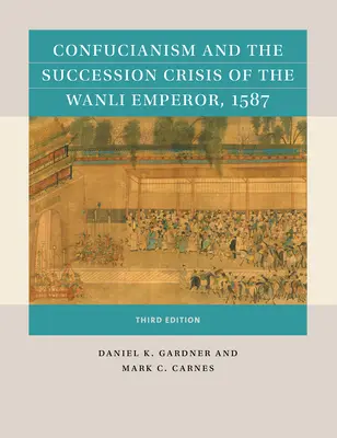 Confucianismul și criza de succesiune a împăratului Wanli, 1587 - Confucianism and the Succession Crisis of the Wanli Emperor, 1587