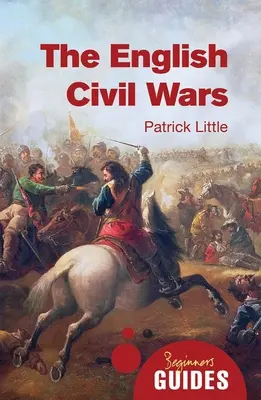 Războaiele civile engleze: Ghidul începătorului - The English Civil Wars: A Beginner's Guide