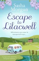 Escape to Lilacwell - O poveste de dragoste minunată, de vară, care te face să te simți bine - Escape to Lilacwell - A gorgeously summery, feel-good romance