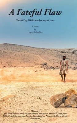 O greșeală fatală: Călătoria de 40 de zile în sălbăticie a lui Iisus (A Fateful Flaw: The 40-Day Wilderness Journey of Jesus) - A Fateful Flaw: The 40-Day Wilderness Journey of Jesus