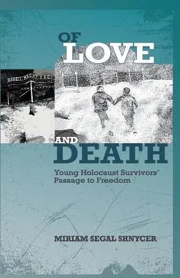 Din dragoste și moarte: Trecerea spre libertate a tinerilor supraviețuitori ai Holocaustului - Of Love and Death: Young Holocaust Survivors' Passage to Freedom