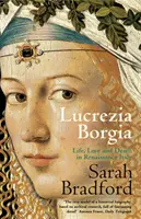 Lucrezia Borgia - Viață, dragoste și moarte în Italia Renașterii - Lucrezia Borgia - Life, Love and Death in Renaissance Italy