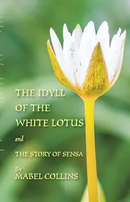 Idila Lotusului Alb și Povestea lui Sensa: Cu un comentariu asupra Idilei de Tallapragada Subba Rao - The Idyll of the White Lotus and The Story of Sensa: With a commentary on The Idyll by Tallapragada Subba Rao