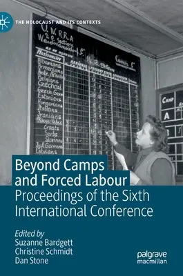 Dincolo de lagăre și muncă forțată: Proceedings of the Sixth International Conference - Beyond Camps and Forced Labour: Proceedings of the Sixth International Conference