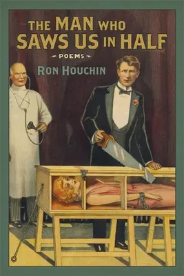 Omul care ne-a tăiat în două: Poezii - Man Who Saws Us in Half: Poems