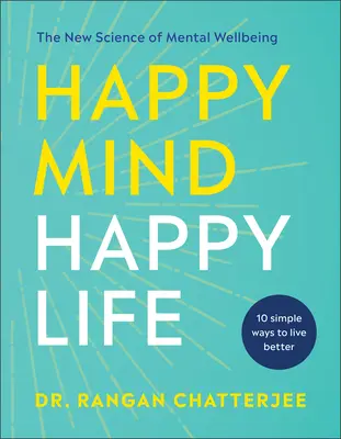 Minte fericită, viață fericită: Noua știință a bunăstării mentale - Happy Mind, Happy Life: The New Science of Mental Well-Being