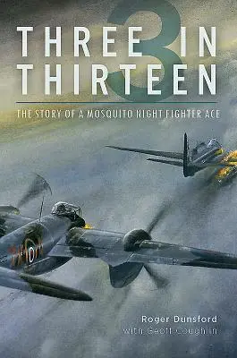Trei în treisprezece: The Story of a Mosquito Night Fighter Ace - Three in Thirteen: The Story of a Mosquito Night Fighter Ace