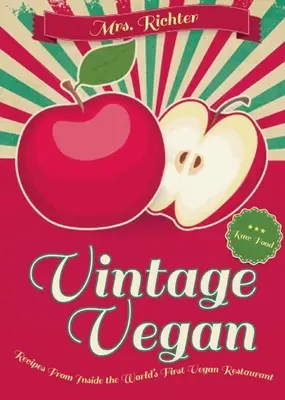 Vegan de epocă: Rețete din interiorul primului restaurant vegan din lume - Vintage Vegan: Recipes from Inside the World's First Vegan Restaurant