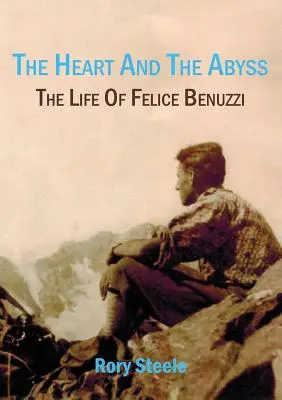 Inima și abisul: Viața lui Felice Benuzzi - The heart and the abyss: The life of Felice Benuzzi