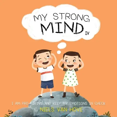 Mintea mea puternică IV: Sunt proactiv și îmi țin emoțiile sub control - My Strong Mind IV: I am Pro-active and Keep my Emotions in Check