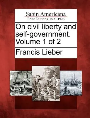 On Civil Liberty and Self-Government. Volumul 1 din 2 - On Civil Liberty and Self-Government. Volume 1 of 2