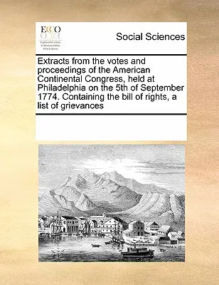 Extrase din voturile și lucrările Congresului Continental American, desfășurat la Philadelphia la 5 septembrie 1774. Conținând proiectul de lege o - Extracts from the Votes and Proceedings of the American Continental Congress, Held at Philadelphia on the 5th of September 1774. Containing the Bill o